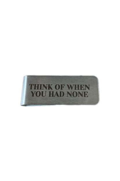 MONEY CLIP "THINK OF WHEN YOU HAD NONE"