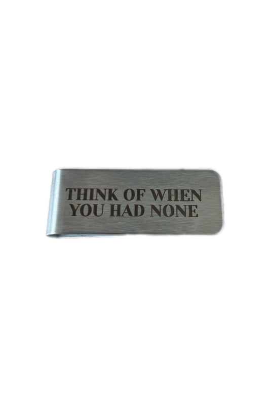 MONEY CLIP "THINK OF WHEN YOU HAD NONE"